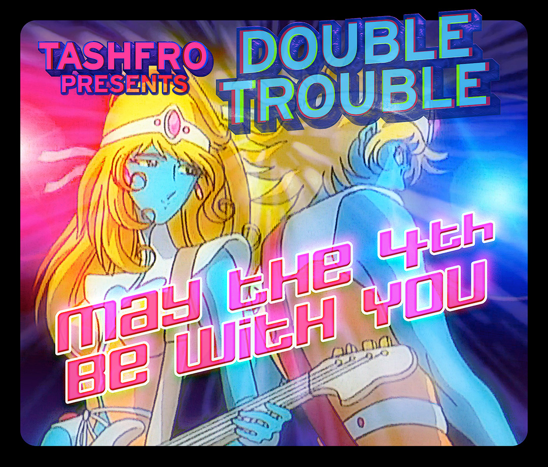 Flyer for Tashfro's DOUBLE TROUBLE event on May the 4th, 2024